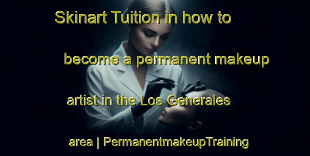 Skinart Tuition in how to become a permanent makeup artist in the Los Generales area | PermanentmakeupTraining | PermanentmakeupClasses | SkinartTraining-Mexico